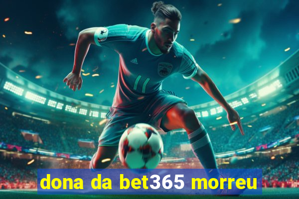 dona da bet365 morreu